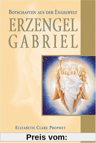 Erzengel Gabriel: Botschaften aus der Engelwelt